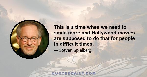 This is a time when we need to smile more and Hollywood movies are supposed to do that for people in difficult times.