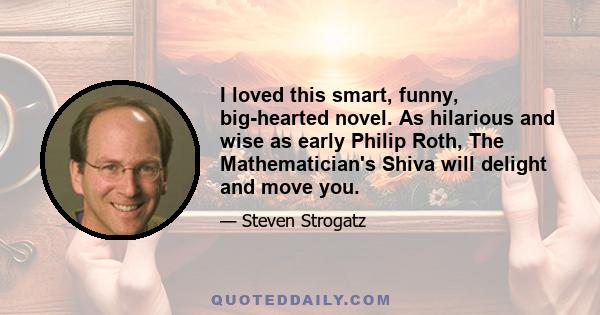 I loved this smart, funny, big-hearted novel. As hilarious and wise as early Philip Roth, The Mathematician's Shiva will delight and move you.