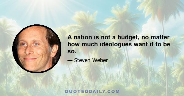 A nation is not a budget, no matter how much ideologues want it to be so.