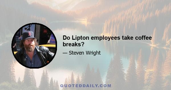 Do Lipton employees take coffee breaks?