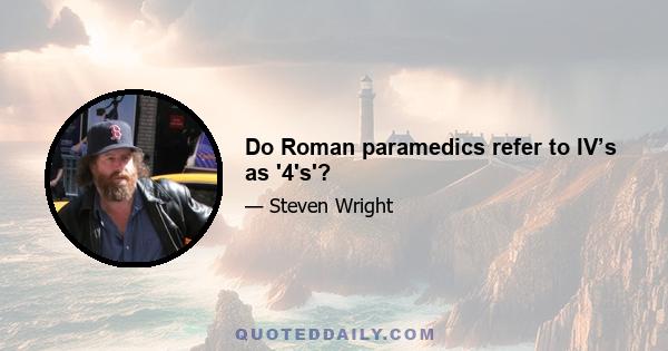 Do Roman paramedics refer to IV’s as '4's'?