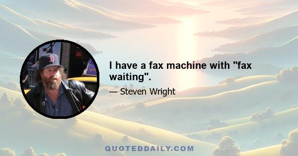 I have a fax machine with fax waiting.