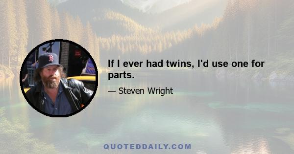 If I ever had twins, I'd use one for parts.