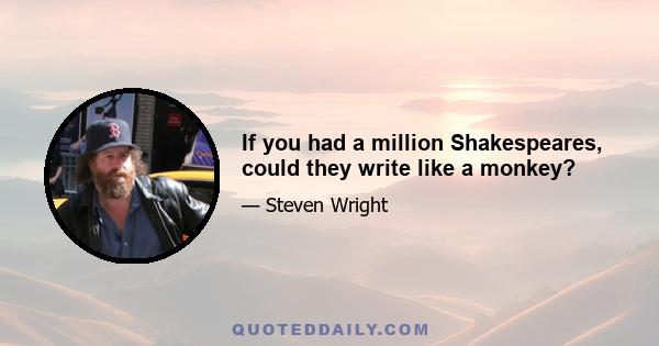 If you had a million Shakespeares, could they write like a monkey?