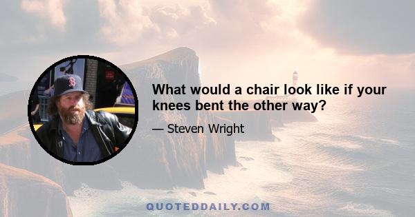 What would a chair look like if your knees bent the other way?