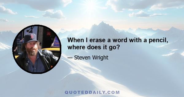 When I erase a word with a pencil, where does it go?