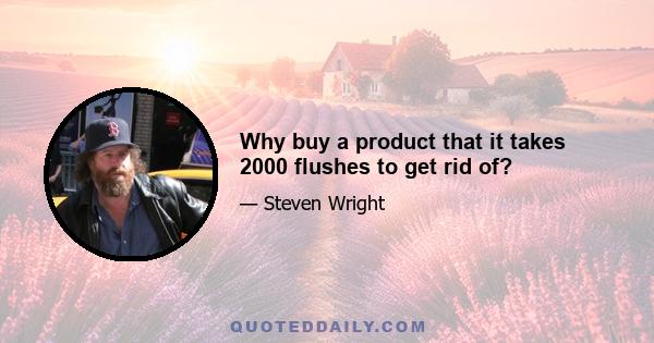 Why buy a product that it takes 2000 flushes to get rid of?