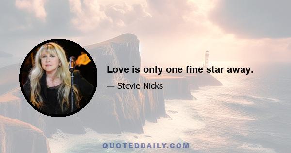 Love is only one fine star away.