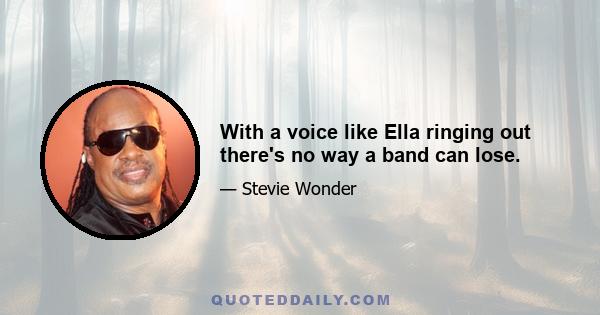 With a voice like Ella ringing out there's no way a band can lose.