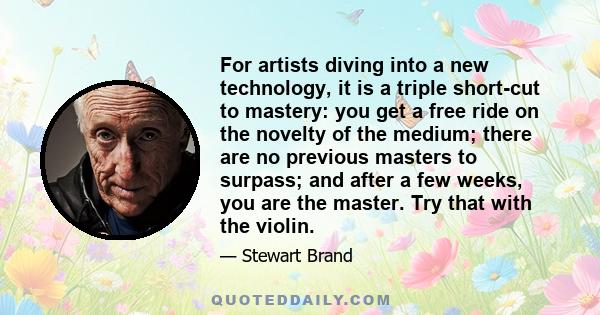 For artists diving into a new technology, it is a triple short-cut to mastery: you get a free ride on the novelty of the medium; there are no previous masters to surpass; and after a few weeks, you are the master. Try