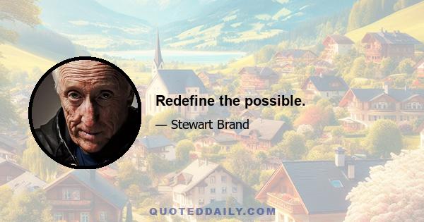 Redefine the possible.