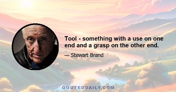 Tool - something with a use on one end and a grasp on the other end.