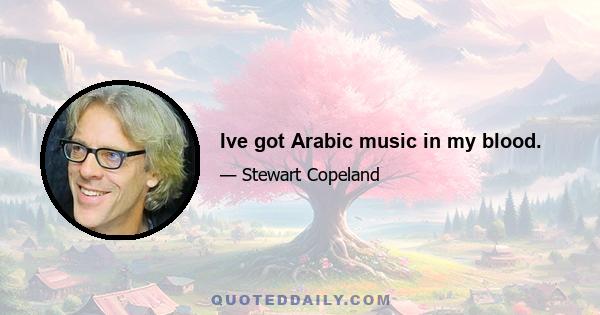 Ive got Arabic music in my blood.