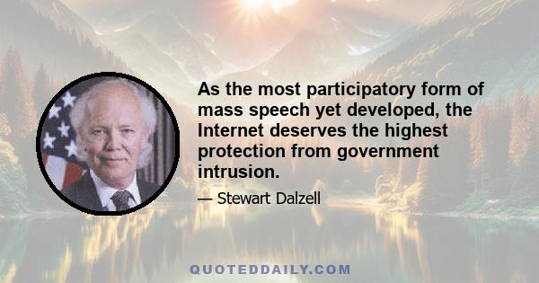 As the most participatory form of mass speech yet developed, the Internet deserves the highest protection from government intrusion.