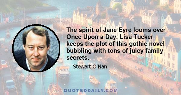 The spirit of Jane Eyre looms over Once Upon a Day. Lisa Tucker keeps the plot of this gothic novel bubbling with tons of juicy family secrets.