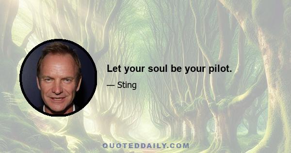 Let your soul be your pilot.