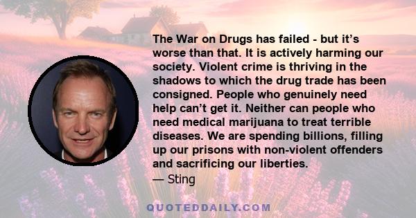 The War on Drugs has failed - but it’s worse than that. It is actively harming our society. Violent crime is thriving in the shadows to which the drug trade has been consigned. People who genuinely need help can’t get