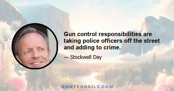 Gun control responsibilities are taking police officers off the street and adding to crime.