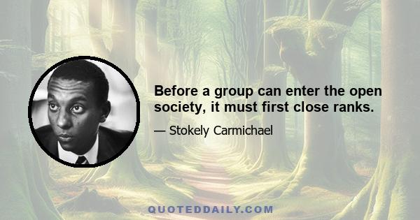 Before a group can enter the open society, it must first close ranks.