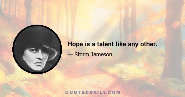 Hope is a talent like any other.