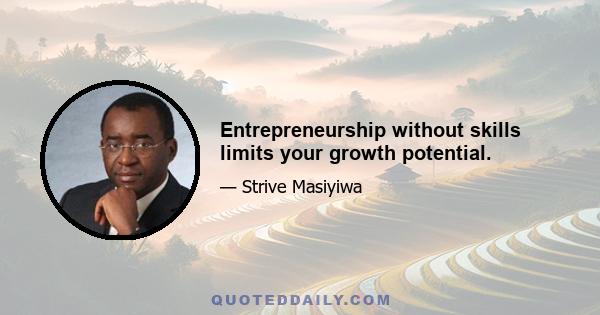 Entrepreneurship without skills limits your growth potential.