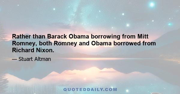 Rather than Barack Obama borrowing from Mitt Romney, both Romney and Obama borrowed from Richard Nixon.