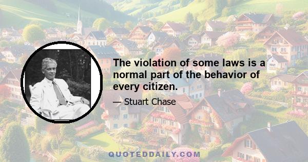 The violation of some laws is a normal part of the behavior of every citizen.