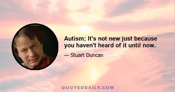 Autism; It's not new just because you haven't heard of it until now.