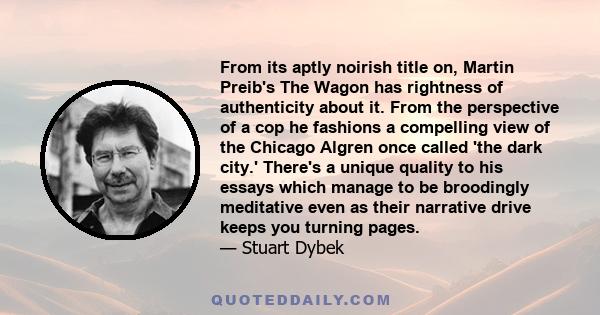 From its aptly noirish title on, Martin Preib's The Wagon has rightness of authenticity about it. From the perspective of a cop he fashions a compelling view of the Chicago Algren once called 'the dark city.' There's a