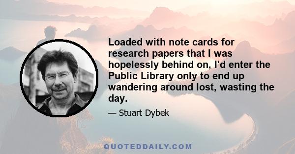 Loaded with note cards for research papers that I was hopelessly behind on, I'd enter the Public Library only to end up wandering around lost, wasting the day.