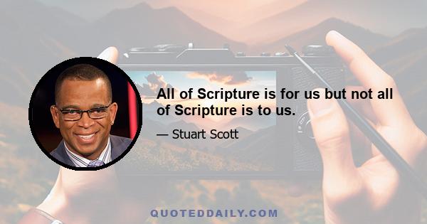 All of Scripture is for us but not all of Scripture is to us.