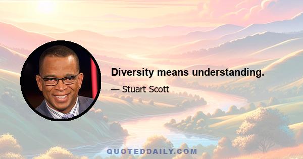 Diversity means understanding.