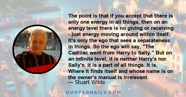 The point is that if you accept that there is only one energy in all things, then on an energy level there is no giving or receiving - just energy moving around within itself. It's only the ego that sees a separateness