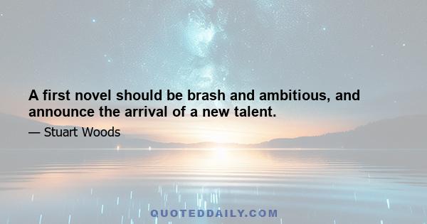 A first novel should be brash and ambitious, and announce the arrival of a new talent.