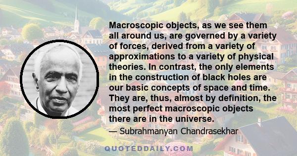 Macroscopic objects, as we see them all around us, are governed by a variety of forces, derived from a variety of approximations to a variety of physical theories. In contrast, the only elements in the construction of