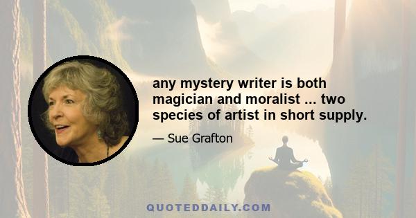 any mystery writer is both magician and moralist ... two species of artist in short supply.