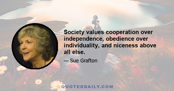 Society values cooperation over independence, obedience over individuality, and niceness above all else.