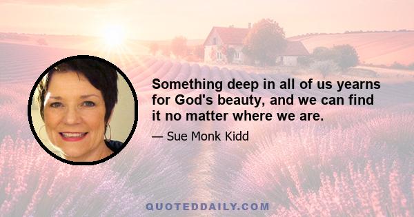 Something deep in all of us yearns for God's beauty, and we can find it no matter where we are.