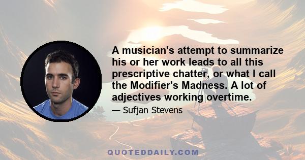 A musician's attempt to summarize his or her work leads to all this prescriptive chatter, or what I call the Modifier's Madness. A lot of adjectives working overtime.