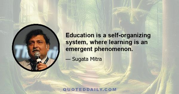 Education is a self-organizing system, where learning is an emergent phenomenon.