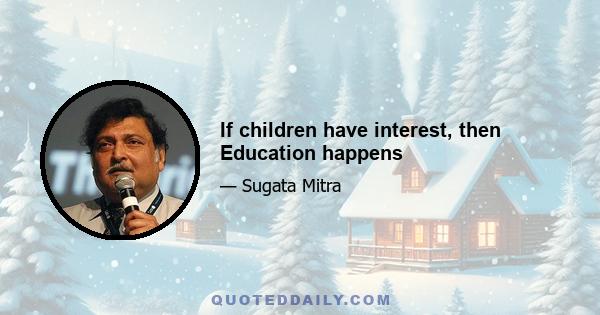 If children have interest, then Education happens