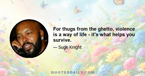 For thugs from the ghetto, violence is a way of life - it's what helps you survive.