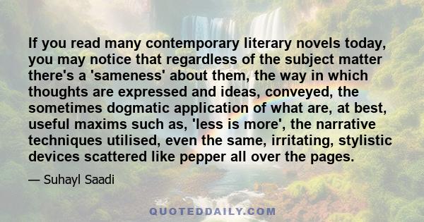 If you read many contemporary literary novels today, you may notice that regardless of the subject matter there's a 'sameness' about them, the way in which thoughts are expressed and ideas, conveyed, the sometimes