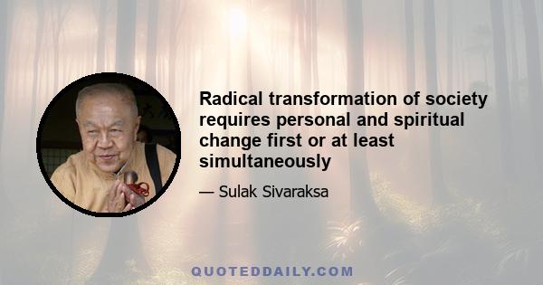 Radical transformation of society requires personal and spiritual change first or at least simultaneously