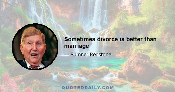 Sometimes divorce is better than marriage