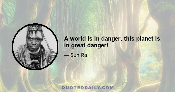 A world is in danger, this planet is in great danger!