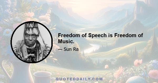 Freedom of Speech is Freedom of Music.