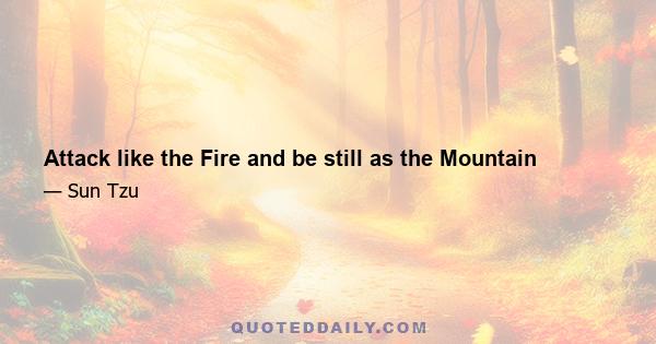 Attack like the Fire and be still as the Mountain