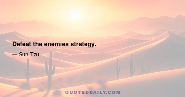 Defeat the enemies strategy.