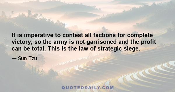 It is imperative to contest all factions for complete victory, so the army is not garrisoned and the profit can be total. This is the law of strategic siege.